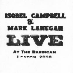 Isobel Campbell And Mark Lanegan : Live at the Barbican London 2010